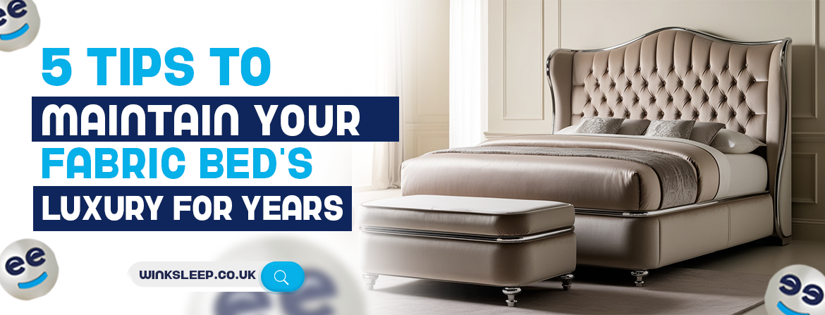 5 tips to maintain your fabric bed's luxury for years